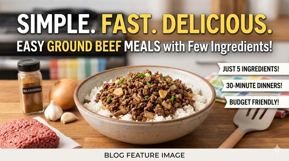 Quick, Easy ground beef recipes with few ingredients